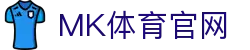 MK体育APP首页(MK SPORTS) - 专注高品质赛事的体育直播官网 - MK SPORTS